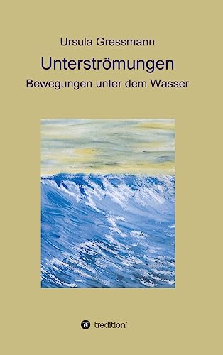 Unterströmungen: Bewegungen unter dem Wasser (German Edition)