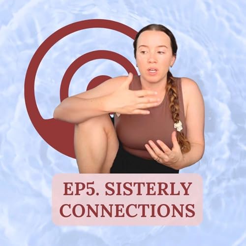Episode 5 | Sisterly Connections Through A Somatic Lens