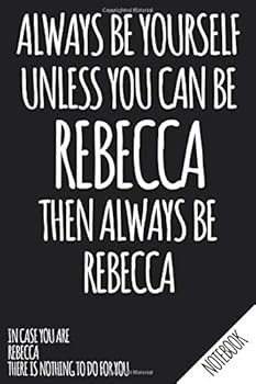 Always Be Yourself - Unless You Can Be REBECCA Then Always Be Rebecca - Notebook : Name Personalized Small Blank Dot Grid Notebook Journal for Women and Girls with Funny Quote - Dotted Pages to Write