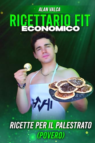 Ricettario Fit ECONOMICO 1.0: Ricette per il Palestrato Povero