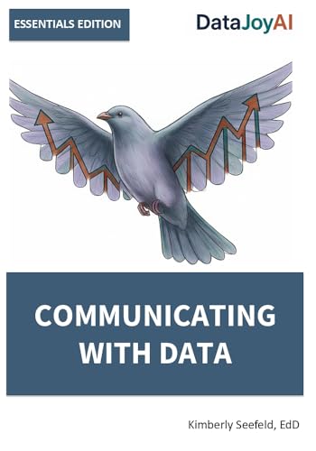 COMMUNICATING WITH DATA ESSENTIALS EDITION (DataJoyAI ESSENTIALS Book 7)