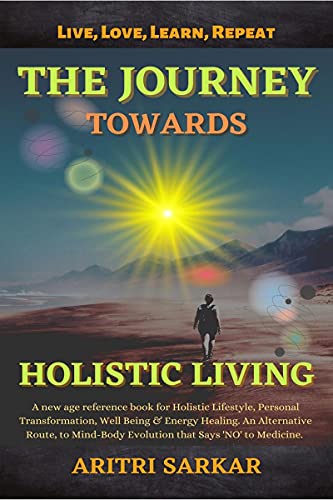 The Journey Towards Holistic Living : A new age reference book fo...