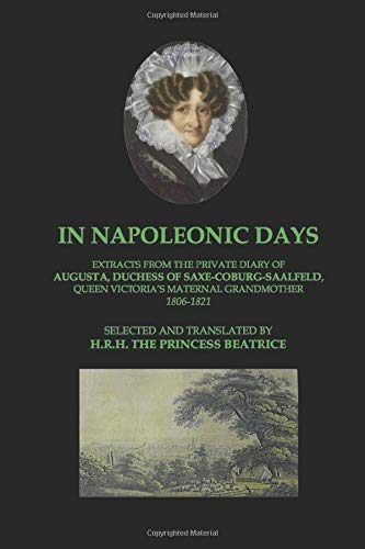 In Napoleonic Days: Extracts from the private diary of Augusta, Duchess of Saxe-Coburg-Saalfeld, Queen Victoria's maternal grandmother