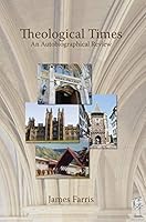 Theological Times: An Autobiographical Review 0994772114 Book Cover