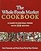 The Whole Foods Market Cookbook: A Guide to Natural Foods with 350 Recipes
