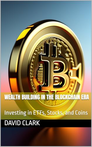 Wealth Building in the Blockchain Era: Investing in ETFs, Stocks, and Coins