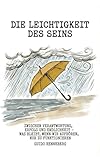 Die Leichtigkeit des Seins: Zwischen Verantwortung, Erfolg und Endlichkeit – was bleibt, wenn wir aufhören, nur zu funktionieren