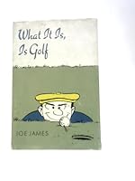 What It Is, Is Golf B0000CMPHC Book Cover