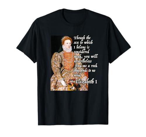 Elizabeth I Tudor Monarch Portrait Quote Powerful Woman T-Shirt