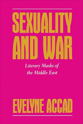 Sexuality and War: Literary Masks of the Middle East (Feminist Crosscurrents Book 4)