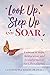 Look Up, Step Up and Soar: Lessons of Hope, Restoration, and Transformation for Life's Journey
