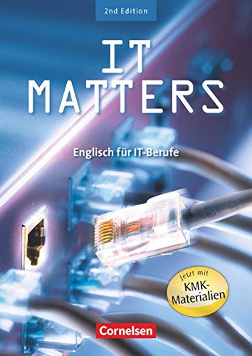 IT Matters - Second Edition: B1-B2 - Schülerbuch: Englisch für IT-Berufe (IT Matters - Englisch f IT Matters - Second Edition: B1-B2 - Schülerbuch: Englisch für IT-Berufe (IT Matters - Englisch f
