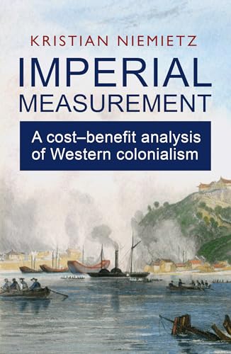Imperial Measurement: A Cost–Benefit Analysis of Western Colonialism (English Edition)