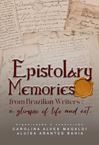 Epistolary memories from Brazilian writers : A glimpse of life and art (English Edition)