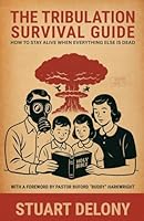 The Tribulation Survival Guide: How to Stay Alive When Everything Else Is Dead 196425261X Book Cover