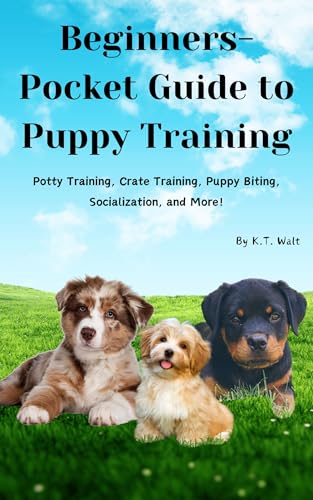 Beginners-Pocket Guide to Puppy Training: Potty Training, Crate Training, Puppy Biting, Socialization, and More!