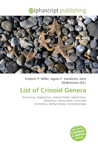 List of Crinoid Genera: Aacocrinus, Aaglacrinus, Actinocrinites, Aglaocrinus, Ailsacrinus, Apiocrinites, Articulata (Crinoidea), Bathycrinidae, Calceolispongia