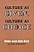 Culture As Given, Culture as Choice