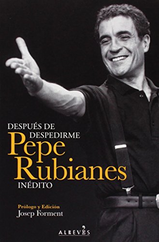 Después de despedirme. Pepe Rubianes inédito (NARRATIVA) Después de despedirme. Pepe Rubianes inédito (NARRATIVA)