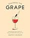 Grasping the Grape: Demystifying Grape Varieties to Help You Discover the Wines You Love