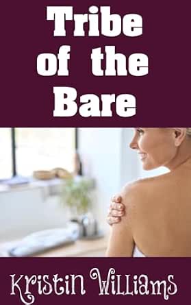 Tribe of the Bare: All The Secrets To Finding a Nudist Community That’s Fun and Welcoming! (Naked Living Book 48)