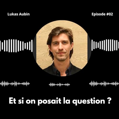 Et si on posait la question ? - Episode 2 - Lukas Aubin, directeur de recherche &agrave; l'IRIS