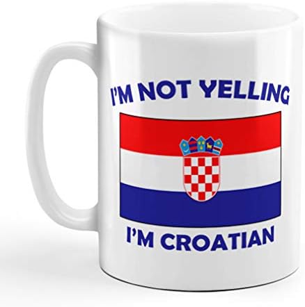 I'M Not Yelling I Am Croatian Croatia Croatians Ceramic Coffee Tea Mug Cup Holiday Christmas Hanukkah Gift For Men & Women