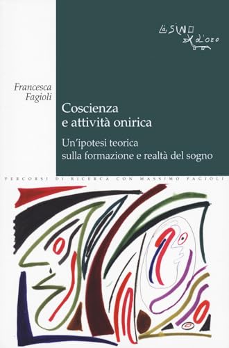 Coscienza e attività onirica. Un'ipotesi teorica sulla formazione e realtà del sogno