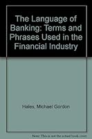 The Language of Banking: Terms and Phrases Used in the Financial Industry 0899509193 Book Cover