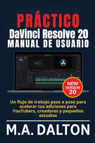 Práctico DaVinci Resolve 20 Manual de usuario: Un flujo de trabajo paso a paso para acelerar tus ediciones para YouTubers, creadores y pequeños estudios