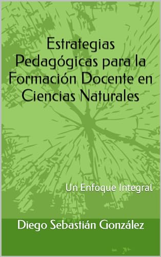 Estrategias Pedagógicas para la Formación Docente en Ciencias Naturales: Un Enfoque Integral (Spanish Edition)