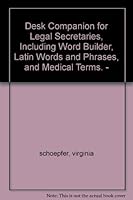 Desk Companion for Legal Secretaries, Including Word Builder, Latin Words and Phrases, and Medical Terms. - B003US9FEG Book Cover