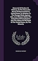 Memorial Of Reuben M. Whitney, To The Honorable House Of Representatives United States, In Relation To The Charges Made Against Him, As A Witness ... Bank Of The United States, By The Minority... 1342520246 Book Cover