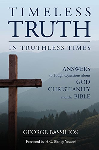 Timeless Truth in Truthless Times: Answers to Tough Questions about God, Christianity, and the Bible