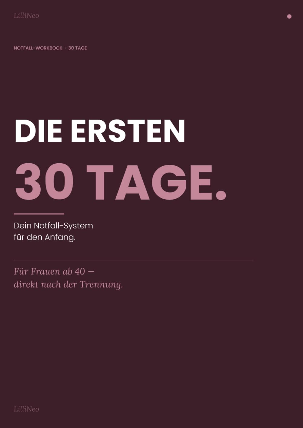 Die ersten 30 Tage nach der Trennung: Workbook für Frauen ab 40 zum Ausfüllen — Scheidung verarbeiten, Struktur finden, neu anfangen | Mit ... (LilliNeo · Workbooks für Frauen ab 40)