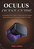  OCULUS QUEST GUIDE: A Complete User Guide to Master the New Oculus Quest All-in-one VR Gaming Headset in 1 Hour (English Edition)