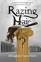 Razing Hair: A Sarcastic Reimagining of 1 Corinthians 11:2-16 1964790972 Book Cover