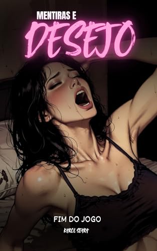 Mentiras e Desejo – Fim do Jogo: Quando o prazer vira punição e a verdade tem corpo.