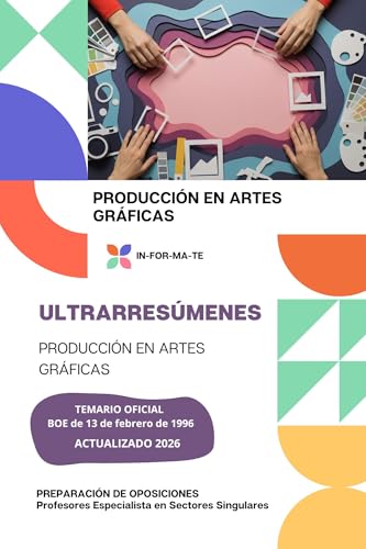 ULTRARRESÚMENES: PRODUCCIÓN DE ARTES GRÁFICAS: PREPARACIÓN DE OPOSICIONES: PROFESORES ESPECIALISTAS EN SECTORES SINGURALES