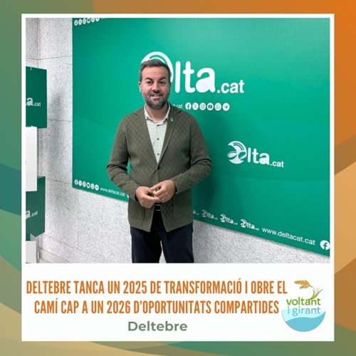 Deltebre tanca un 2025 de transformaci&oacute; i obre el cam&iacute; cap a un 2026 d&rsquo;oportunitats compartides