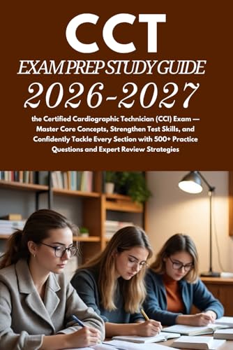 CCT Exam Prep Study Guide 2026-2027: the Certified Cardiographic Technician (CCI) Exam — Master Core Concepts, Strengthen Test Skills, and Confidently ... Questions and Expert Review Strategies