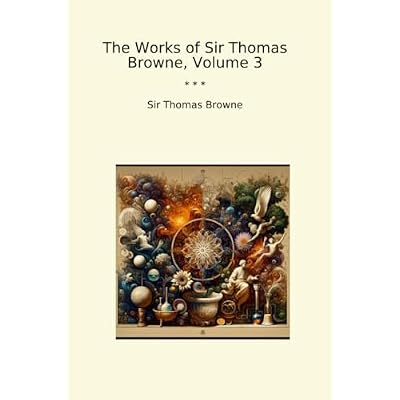 The Works of Sir Thomas Browne, Volume 3