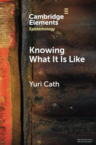 Knowing What It Is Like (Elements in Epistemology)