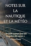  NOTES SUR LA NAUTIQUE ET LA MÉTÉO: « Un guide pratique pour une navigation sûre en mer. »