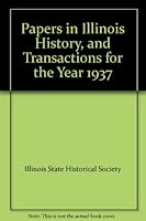 Papers in Illinois History, and Transactions for the Year 1937 B000FNCOTM Book Cover