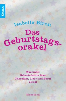 Das Geburtstagsorakel: Was unser Geburtsdatum über Charakter, Liebe und Beruf verrät Das Geburtstagsorakel: Was unser Geburtsdatum über Charakter, Liebe und Beruf verrät