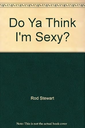 Do Ya Think I'm Sexy?: Rod Stewart, Rod Stewart: Amazon.com: Books