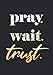 Pray Wait Trust Christlich Bibelvers: Notizbuch | Notebook | Punktiert, DIN A4 (21x29.7 cm), 120 Seiten, creme-farbenes Papier, glänzendes Cover