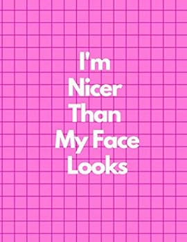 I'm Nicer Than My Face Looks Graph Paper Composition Notebook, Funny and Useful Gifts for Women : Pink Cover, 8. 5 X 11 (Large), 100 Sheets (200 Pages), Quad Ruled 5x5