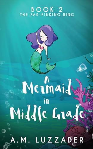 A Mermaid in Middle Grade: Book 2: The Far-Finding Ring